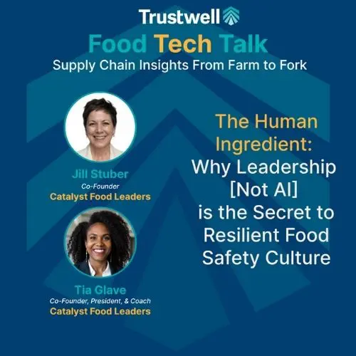 Jill Stuber and Tia Glave featured in Trustwell’s Food Tech Talk on leadership’s role in building resilient food safety culture—not AI.