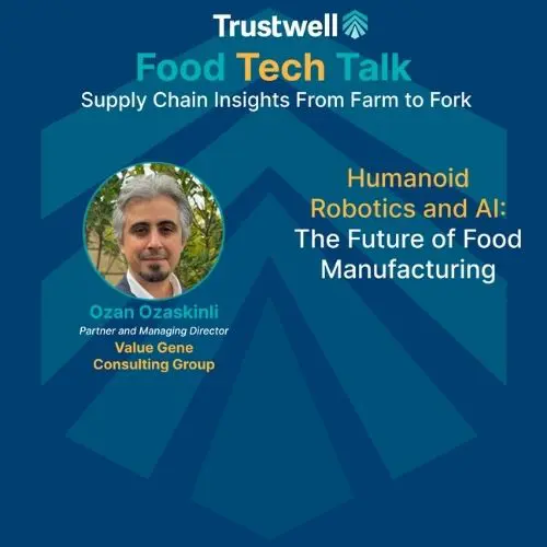 Promotional graphic for Trustwell Food Tech Talk featuring Ozan Ozyasikili discussing humanoid robotics and AI in food manufacturing.
