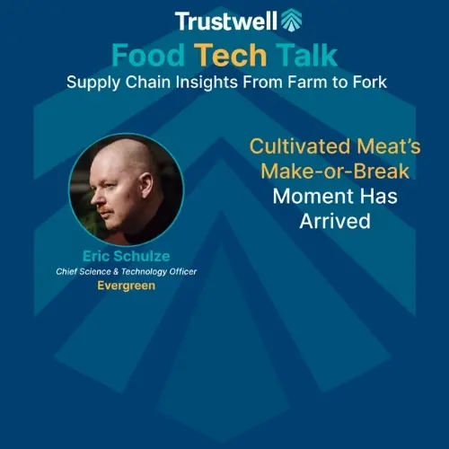 Promotional graphic for Trustwell Food Tech Talk featuring Eric Schulze discussing cultivated meat’s critical industry moment