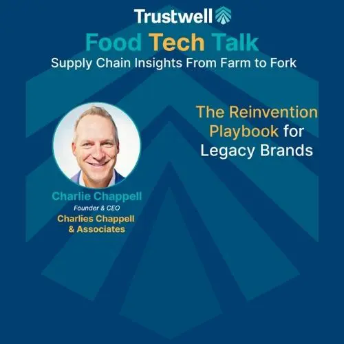 Trustwell Food Tech Talk graphic featuring Charlie Chappell discussing reinvention strategies for legacy food brands and supply chains.