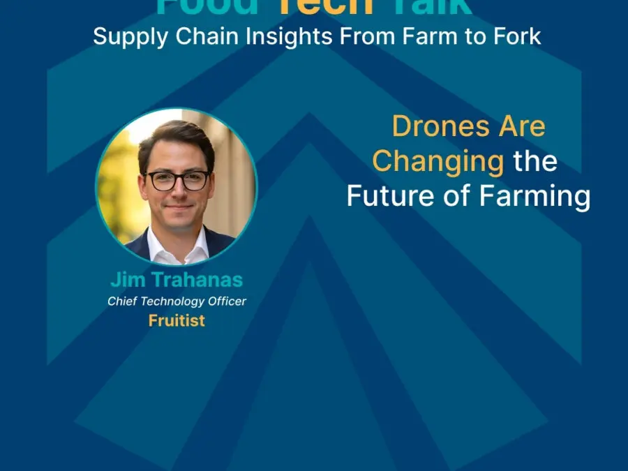 Food Tech Talk episode featuring Jim Trahanas, CTO of Fruitist, discussing how drones are changing the future of farming.