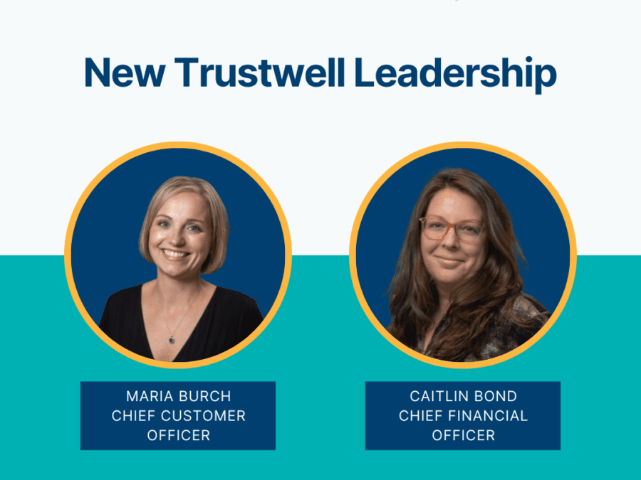 Caitlin Bond, Chief Financial Officer and Maria Burch, Chief Customer Officer joins Trustwell's executive leadership team.