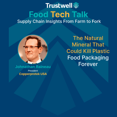 Johnathan Raineau of Copperprotek USA featured in Trustwell Food Tech Talk on eco-friendly alternatives to plastic food packaging.